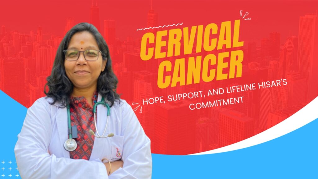 Cervical Cancer: Empowering Hope, Unyielding Support, and Lifeline Hisar's Pledge